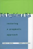 Risk Regulation at Risk di Sidney A. Shapiro, Robert L. Glicksman edito da Stanford University Press