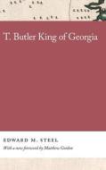 T. Butler King Of Georgia di Matthew Gordon edito da University Of Georgia Press