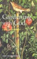 Gardening With God di Jane Mossendew edito da Bloomsbury Publishing Plc