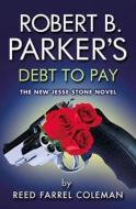 Robert B. Parker's Debt To Pay di Reed Farrel Coleman, Robert B. Parker edito da Oldcastle Books Ltd