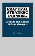 Practical Strategic Planning di William P. Anthony, Willliam Anthony edito da Quorum Books