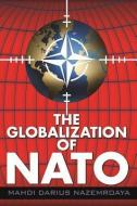 The Globalization of NATO di Mahdi Darius Nazemroaya edito da CLARITY PR INC