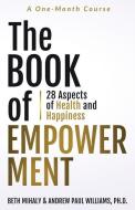 The Book of Empowerment: 28 Aspects of Health and Happiness di Andrew Paul Williams Ph. D., Beth Mihaly edito da WILLIAMS PR