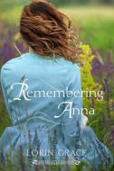 Remembering Anna di Lorin Grace edito da Currant Creek Press