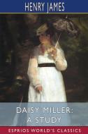 DAISY MILLER: A STUDY ESPRIOS CLASSICS di HENRY JAMES edito da LIGHTNING SOURCE UK LTD