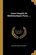 Cours Complet De Mathématiques Pures...... di Louis-Benjamin Francoeur edito da WENTWORTH PR