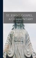 St. John's Gospel, a Commentary di Anonymous edito da LIGHTNING SOURCE INC