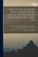 Manuscript of Henry Weed Fowler on the Fishes of the Philippines, Unpublished, Circa 1930-1941; Sub-order Stomiatoidea. Family Chauliodontidae di Henry Weed Fowler edito da LIGHTNING SOURCE INC
