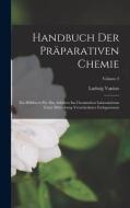 Handbuch Der Präparativen Chemie di Ludwig Vanino edito da LEGARE STREET PR