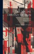 The Social Destiny Of Man: Or, Theory Of The Four Movements di Charles Fourier, Albert Brisbane edito da LEGARE STREET PR