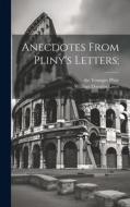 Anecdotes from Pliny's letters; di Pliny, William Douglas Lowe edito da LEGARE STREET PR