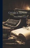 George Ripley di Octavius Brooks Frothingham edito da LEGARE STREET PR