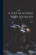A Day in Athens With Socrates di Plato edito da LEGARE STREET PR
