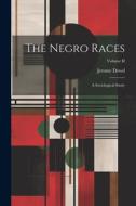 The Negro Races: A Sociological Study; Volume II di Jerome Dowd edito da LEGARE STREET PR