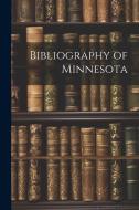 Bibliography of Minnesota di Anonymous edito da LEGARE STREET PR