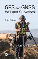 GPS And GNSS For Land Surveyors, Fifth Edition di Jan Van Sickle edito da Taylor & Francis Ltd