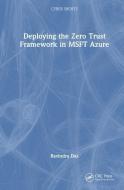 Deploying The Zero Trust Framework In MSFT Azure di Ravindra Das edito da Taylor & Francis Ltd