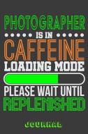 Photographer Is in Caffeine Loading Mode Please Wait Until Replenished Journal: 6" X 9" Notebook, 120 Lined Pages di Creative Career Professionals edito da INDEPENDENTLY PUBLISHED