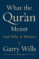 What The Qur'an Meant di Garry Wills edito da Penguin Putnam Inc