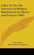 A Key to the 501 Exercises in Modern Harmony in Its Theory and Practice (1907) di Arthur Foote, Walter Raymond Spalding edito da Kessinger Publishing