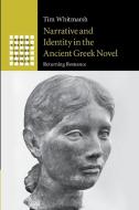 Narrative and Identity in the Ancient Greek             Novel di Tim Whitmarsh edito da Cambridge University Press