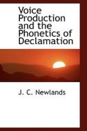 Voice Production And The Phonetics Of Declamation di J C Newlands edito da Bibliolife