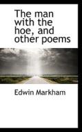 The Man With The Hoe di Edwin Markham edito da Bibliolife