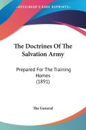 The Doctrines of the Salvation Army: Prepared for the Training Homes (1891) di General The General, The General edito da Kessinger Publishing