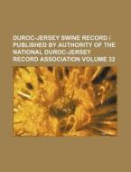 Duroc-Jersey Swine Record Published by Authority of the National Duroc-Jersey Record Association Volume 32 di Books Group edito da Rarebooksclub.com