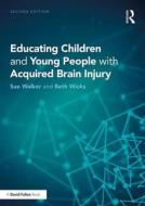 Educating Children and Young People with Acquired Brain Injury di Beth (Educational Psychologist Wicks, Sue (Beth Wicks Consultancy Walker edito da Taylor & Francis Ltd