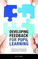 Developing Feedback for Pupil Learning di Ruth (UCL Institute of Education Dann edito da Taylor & Francis Ltd