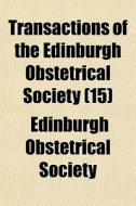 Transactions Of The Edinburgh Obstetrica di Edinburgh Obstetrical Society edito da General Books