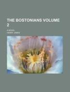 The Bostonians Volume 2; A Novel di Unknown Author, Henry James edito da Rarebooksclub.com