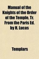 Manual Of The Knights Of The Order Of Th di Templars edito da General Books