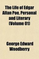 The Life Of Edgar Allan Poe, Personal An di George Edward Woodberry edito da General Books