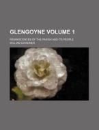 Glengoyne Volume 1 ; Reminiscences Of T di William Gairdner edito da Rarebooksclub.com