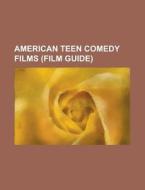 American teen comedy films (Film Guide) di Source Wikipedia edito da Books LLC, Reference Series