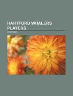 Hartford Whalers players di Source Wikipedia edito da Books LLC, Reference Series