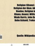 Religion (Ghana) di Quelle Wikipedia edito da Books LLC, Reference Series