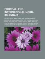 Footballeur International Nord-irlandais di Livres Groupe edito da Books LLC, Wiki Series