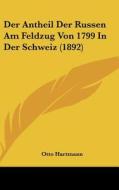 Der Antheil Der Russen Am Feldzug Von 1799 in Der Schweiz (1892) di Otto Hartmann edito da Kessinger Publishing