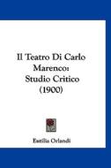 Il Teatro Di Carlo Marenco: Studio Critico (1900) di Eutilia Orlandi edito da Kessinger Publishing