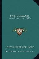 Switzerland: And Other Poems (1878) di Joseph Frederick Hone edito da Kessinger Publishing