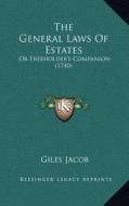 The General Laws of Estates: Or Freeholder's Companion (1740) di Giles Jacob edito da Kessinger Publishing