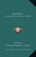 Sappho: A Tragedy, in Five Acts (1876) di Stella, Estelle Anna B. Lewis edito da Kessinger Publishing