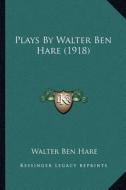 Plays by Walter Ben Hare (1918) di Walter Ben Hare edito da Kessinger Publishing