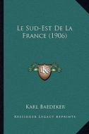 Le Sud-Est de La France (1906) di Karl Baedeker edito da Kessinger Publishing