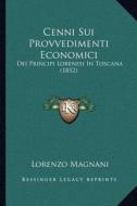 Cenni Sui Provvedimenti Economici: Dei Principi Lorenesi in Toscana (1852) di Lorenzo Magnani edito da Kessinger Publishing