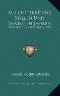 Aus Oesterreichs Stillen Und Bewegten Jahren: 1810-1812 Und 1813-1815 (1892) di Franz Xaver Krones edito da Kessinger Publishing