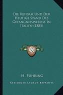 Die Reform Und Der Heutige Stand Des Gefangnisswesens in Italien (1885) di H. Fuhring edito da Kessinger Publishing